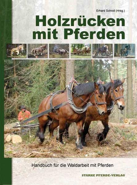 Holzrücken mit Pferden | Erhard Schroll | deutsch - STARKE PFERDE-Verlag