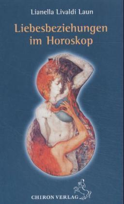 Liebesbeziehungen im Horoskop | Lianella Livaldi-Laun | 2004 | deutsch - Chiron
